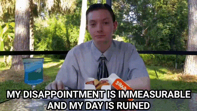 My Disappointment Is Immeasurable, and My Day Is Ruined